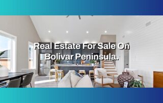 Real Estate For Sale, Bolivar Peninsula
